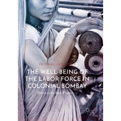 The Well-Being of the Labor Force in Colonial Bombay: Discourses and Practices