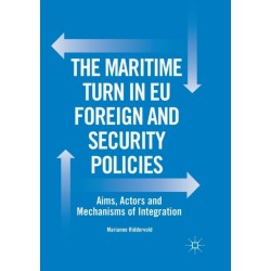 The Maritime Turn in EU Foreign and Security Policies: Aims, Actors and Mechanisms of Integration