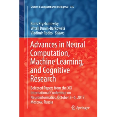 Advances in Neural Computation, Machine Learning, and Cognitive Research: Selected Papers from the XIX International Conference on Neuroinformatics, October 2-6, 2017, Moscow, Russia