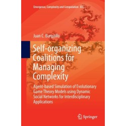 Self-organizing Coalitions for Managing Complexity: Agent-based Simulation of Evolutionary Game Theory Models using Dynamic Social Networks for Interdisciplinary Applications