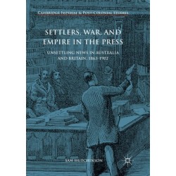 Settlers, War, and Empire in the Press: Unsettling News in Australia and Britain, 1863-1902