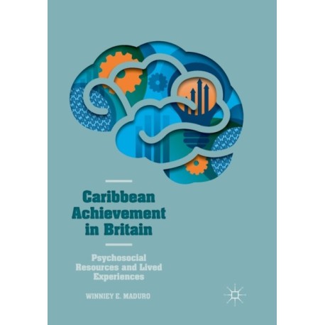 Caribbean Achievement in Britain: Psychosocial Resources and Lived Experiences