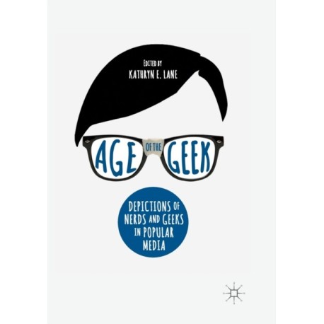 Age of the Geek: Depictions of Nerds and Geeks in Popular Media