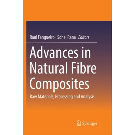 Advances in Natural Fibre Composites: Raw Materials, Processing and Analysis