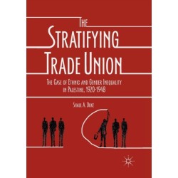 The Stratifying Trade Union: The Case of Ethnic and Gender Inequality in Palestine, 1920-1948