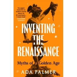Inventing the Renaissance: Myths of a Golden Age