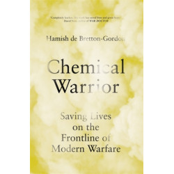 Chemical Warrior: Syria, Salisbury and Saving Lives at War