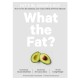 What the Fat?: Fat's In, Sugar's Out: How to Live the Ultimate Low Carb Healthy Fat Lifestyle