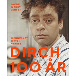 Dirch 100 år: Mennesket, myten, geniet