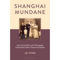 Shanghai Mundane: Survival and Revival of Bourgeois Sentiments under Chinese Socialism