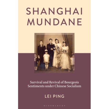Shanghai Mundane: Survival and Revival of Bourgeois Sentiments under Chinese Socialism