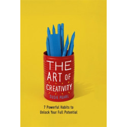 The Art of Creativity: 7 Powerful Habits to Unlock Your Full Potential
