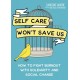 Self Care Can't Save Us: How Solidarity, Not Self Care, Will Save Us From Hustle Culture