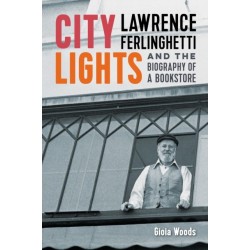 City Lights: Lawrence Ferlinghetti and the Biography of a Bookstore
