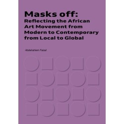Masks Off: Reflecting the African Art Movement from Modern to Contemporary from Local to Global