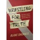 Wrestling for Truth: One Man's Search for Health, Family, and the Ideal Life