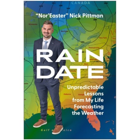 Rain Date: Unpredictable Lessons from My Life Forecasting the Weather