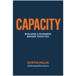 Capacity: Building Your Business Bigger Than You