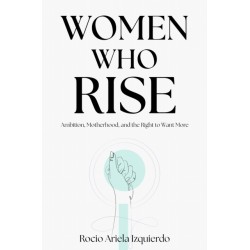 Women Who Rise: Ambition, Motherhood, and the Right to Want More
