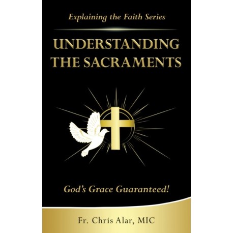 Understanding the Sacraments: God's Grace Guaranteed!