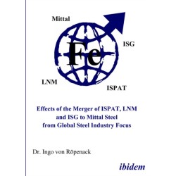 Effects of the Merger of ISPAT, LNM and ISG to Mittal Steel from Global Steel Industry Focus