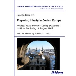 Preparing Liberty in Central Europe: Political Texts from the Spring of Nations 1848 to the Spring of Prague 1968