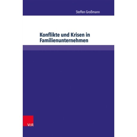 Konflikte und Krisen in Familienunternehmen: Eine Untersuchung der Wechselwirkungen zwischen Konflikten in Familie und Unternehmen und dem Untergang von Familienunternehmen