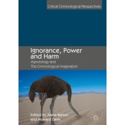 Ignorance, Power and Harm: Agnotology and The Criminological Imagination
