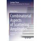 Combinatorial Aspects of Scattering Amplitudes: Amplituhedra, T-duality, and Cluster Algebras