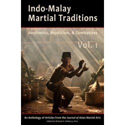 Indo-Malay Martial Traditions: Aesthetics, Mysticism & Combatives, Vol. 1