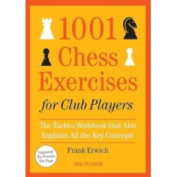 1001 Chess Exercises for Club Players: The Tactics Workbook that Also Explains All the Key Concepts