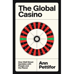 The Global Casino: How Wall Street Gambles with People and the Planet