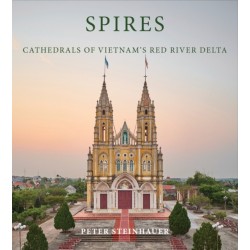 Peter Steinhauer: Spires: Cathedrals of Vietnam's Red River Delta