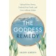 The Goddess Remedy: Unleash Your Power, Embody Your Truth, and Love without Limits