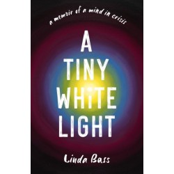 A Tiny White Light: A Memoir of a Mind in Crisis