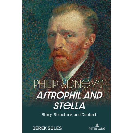 Philip Sidney’s Astrophil and Stella: Story, Structure, and Context