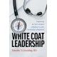White Coat Leadership: Empowering the Next Generation of Healthcare Leaders from Bedside to Boardroom