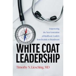 White Coat Leadership: Empowering the Next Generation of Healthcare Leaders from Bedside to Boardroom
