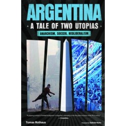 Argentina, a Tale of Two Utopias: Anarchism, Soccer, Neoliberalism