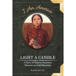 Light a Candle: A Story of Chinese American Pioneers on Gold Mountain