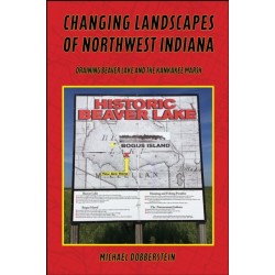 Changing Landscapes of Northwest Indiana: Draining Beaver Lake and the Kankakee Marsh