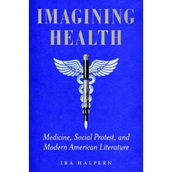 Imagining Health: Medicine, Social Protest, and Modern American Literature