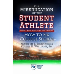 The Miseducation of the Student-Athlete, with a New Preface by the Authors: How to Fix College Sports
