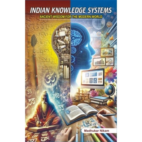 Indian Knowledge Systems: Ancient Wisdom for the Modern World