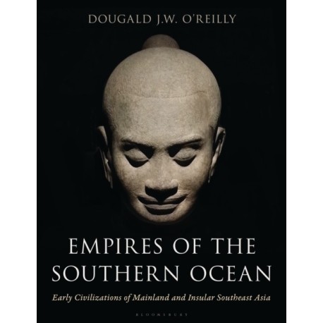 Empires of the Southern Ocean: Early Civilizations of Mainland and Insular Southeast Asia