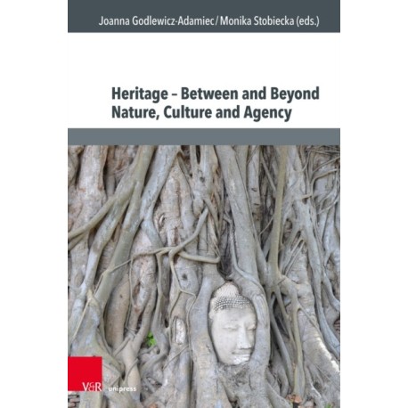 Heritage – Between and Beyond Nature, Culture and Agency