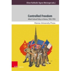 Controlled Freedom: Allied Cultural Policy in Vienna, 1945–1955