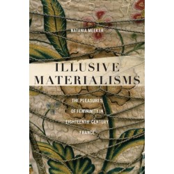 Illusive Materialisms: The Pleasures of Femininity in Eighteenth-Century France