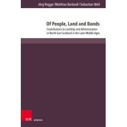 Of People, Land and Bonds: Contributions to Lordship and Administration in North-East Scotland in the Later Middle Ages