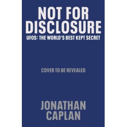 Not For Disclosure: UFOS: The World's Best Kept Secret